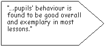 Pentagon: .pupils behaviour is found to be good overall and exemplary in most lessons.
